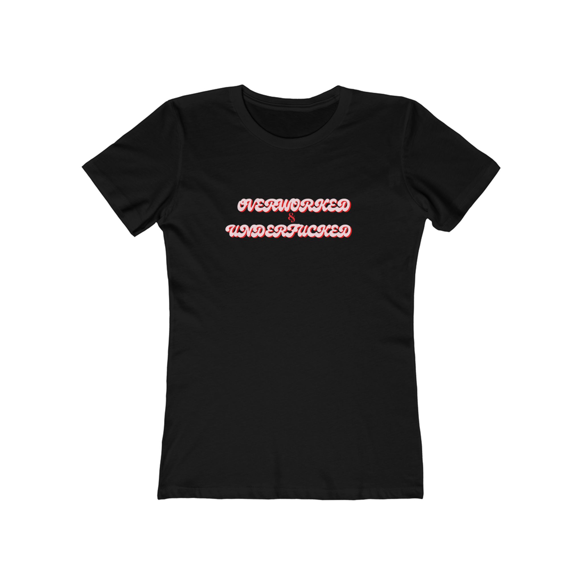 The Boyfriend Tee for Women Overworked & Underfucked